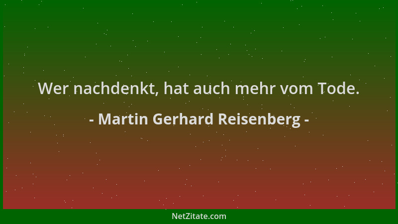 Martin Gerhard Reisenberg - Wer nachdenkt, hat auch mehr vom Tode....