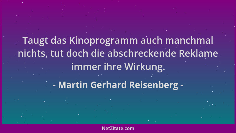Martin Gerhard Reisenberg - Taugt das Kinoprogramm auch manchmal nichts, tut doch die abschreckende Reklame immer ihre Wirk...