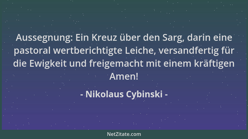 Nikolaus Cybinski - Aussegnung: Ein Kreuz über den Sarg, darin eine pastoral wertberichtigte Leiche, versandfertig für die...