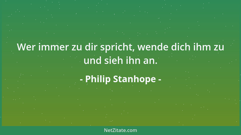Philip Stanhope - Eher wird ein Unrecht verziehen als eine Beleidigung....