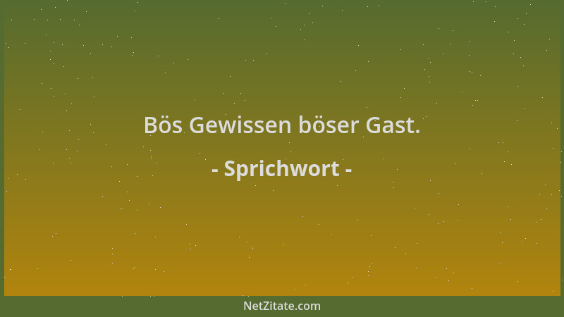 Sprichwort - Bös Gewissen böser Gast....