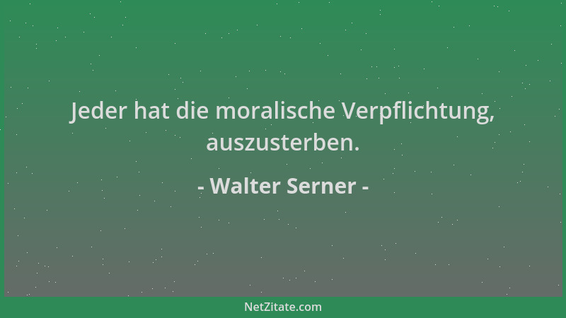 Walter Serner - Jeder hat die moralische Verpflichtung, auszusterben....