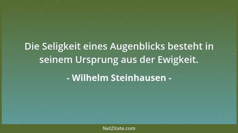 Wilhelm Steinhausen - Nur das über uns Stehende kann uns beglücken....
