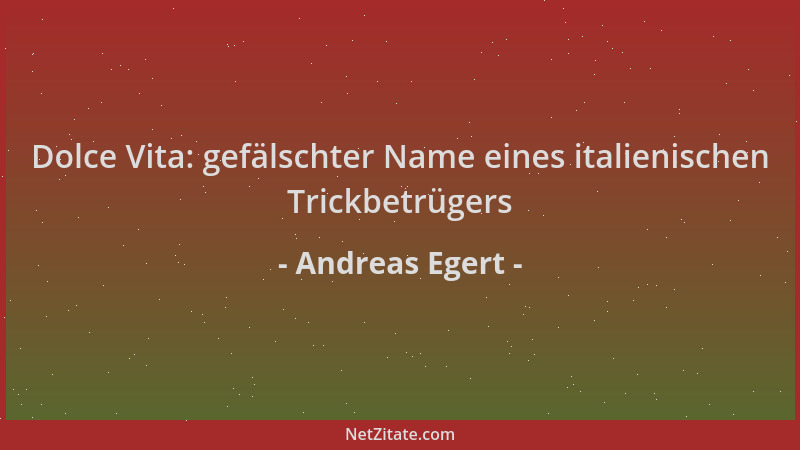 Andreas Egert - Dolce Vita: gefälschter Name eines italienischen Trickbetrügers...
