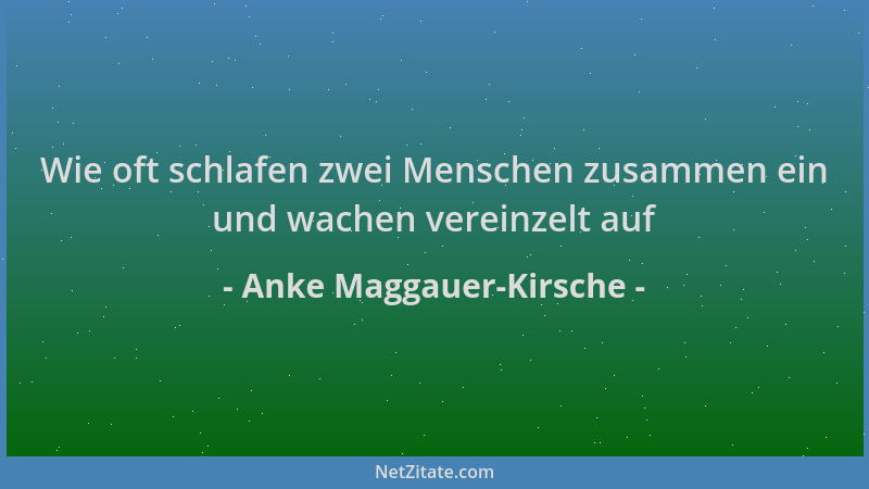 Anke Maggauer-Kirsche - Wie oft schlafen zwei Menschen zusammen ein und wachen vereinzelt auf...