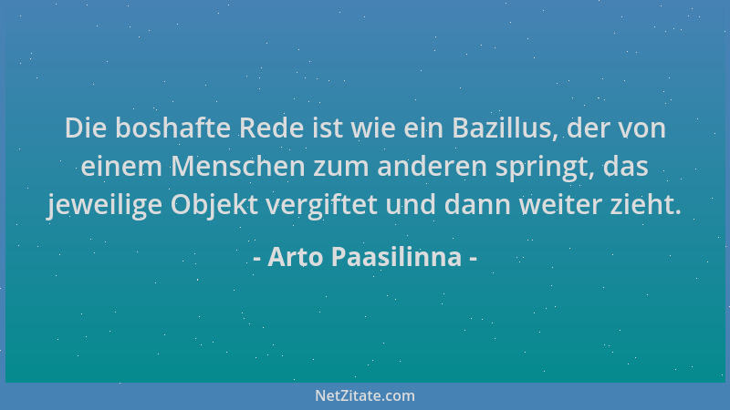 Arto Paasilinna - Die boshafte Rede ist wie ein Bazillus, der von einem Menschen zum anderen springt, das jeweilige Objekt...