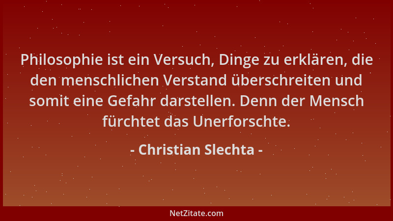 Christian Slechta - Philosophie ist ein Versuch, Dinge zu erklären, die den menschlichen Verstand überschreiten und somit e...
