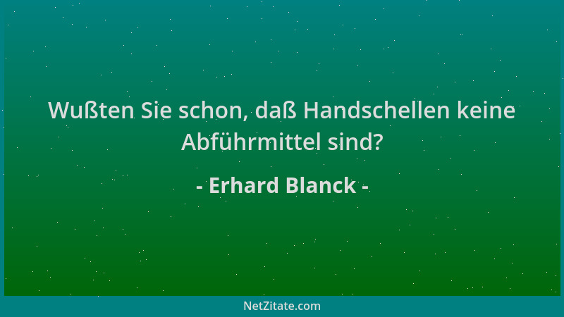 Erhard Blanck - Wußten Sie schon, daß Handschellen keine Abführmittel sind?...