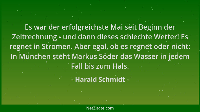 Harald Schmidt - Es war der erfolgreichste Mai seit Beginn der Zeitrechnung - und dann dieses schlechte Wetter! Es regnet i...