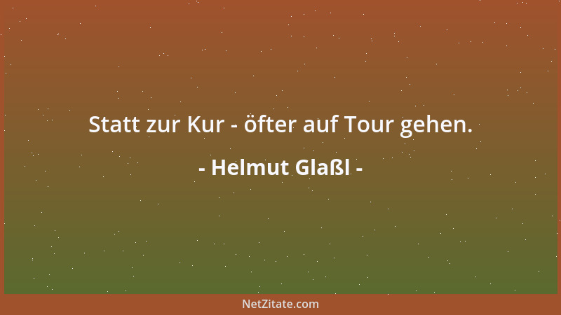 Helmut Glaßl - Statt zur Kur - öfter auf Tour gehen....