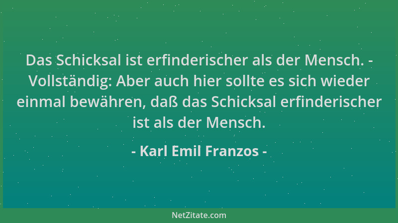 Karl Emil Franzos - Das Schicksal ist erfinderischer als der Mensch. - Vollständig: Aber auch hier sollte es sich wieder ei...