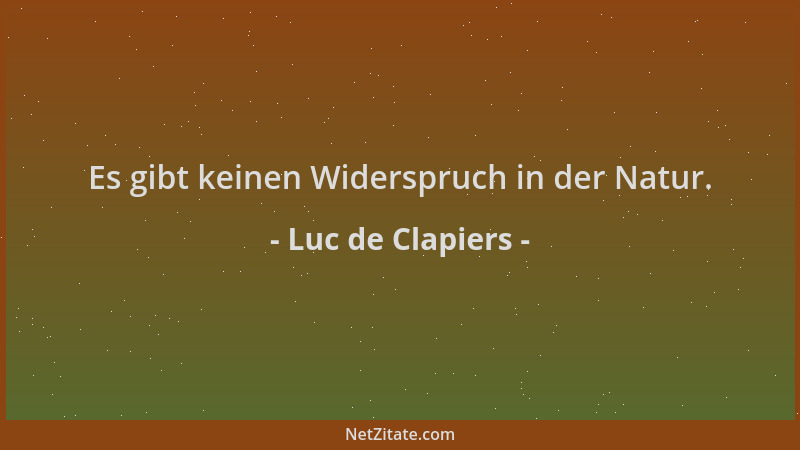 Luc de Clapiers - Es gibt keinen Widerspruch in der Natur....