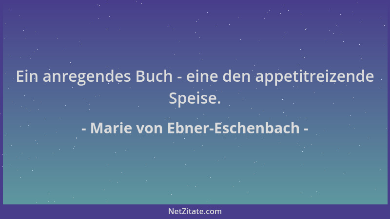Marie von Ebner-Eschenbach - Ein anregendes Buch - eine den appetitreizende Speise....