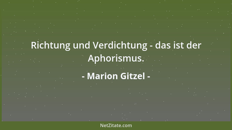Marion Gitzel - Richtung und Verdichtung - das ist der Aphorismus....
