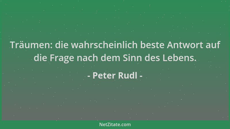 Peter Rudl - Träumen: die wahrscheinlich beste Antwort auf die Frage nach dem Sinn des Lebens....