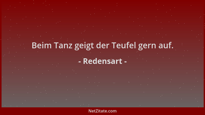Redensart - Beim Tanz geigt der Teufel gern auf....