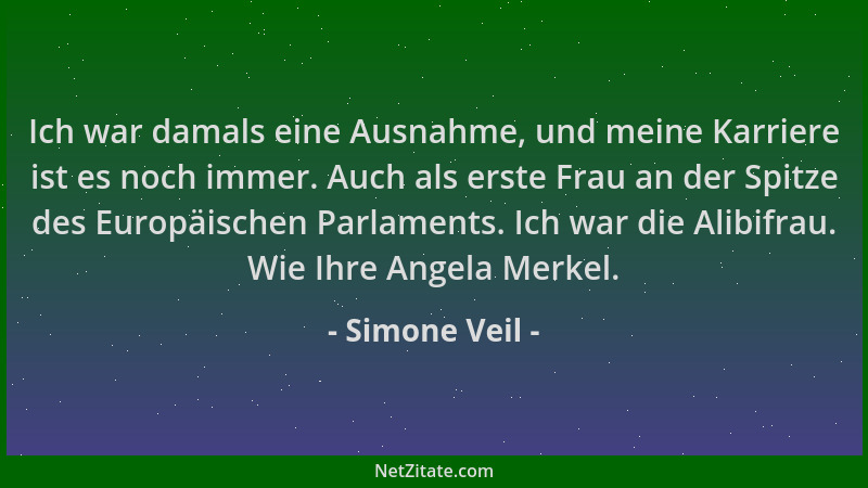 Simone Veil - Ich war damals eine Ausnahme, und meine Karriere ist es noch immer. Auch als erste Frau an der Spitze des Eur...