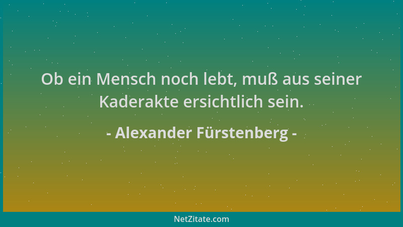 Alexander Fürstenberg - Ob ein Mensch noch lebt, muß aus seiner Kaderakte ersichtlich sein....