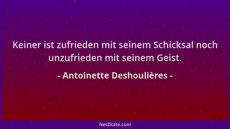 Antoinette Deshoulières - Keiner ist zufrieden mit seinem Schicksal noch unzufrieden mit seinem Geist....