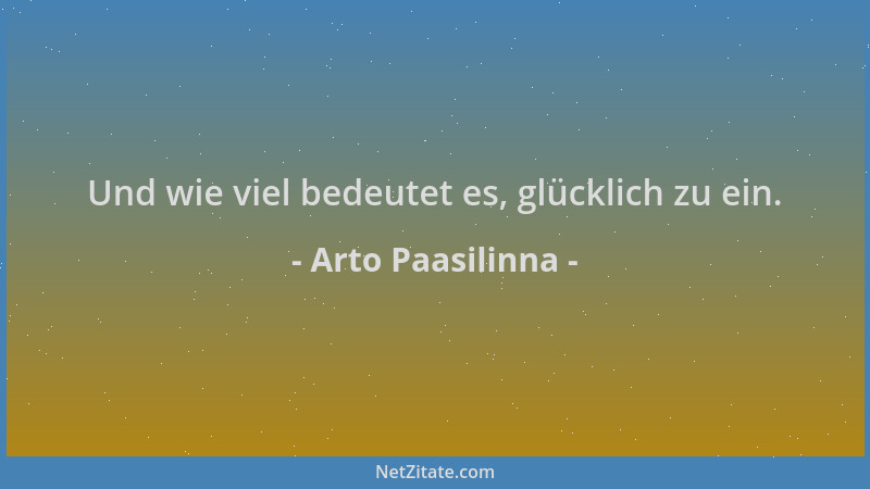 Arto Paasilinna - Und wie viel bedeutet es, glücklich zu ein....