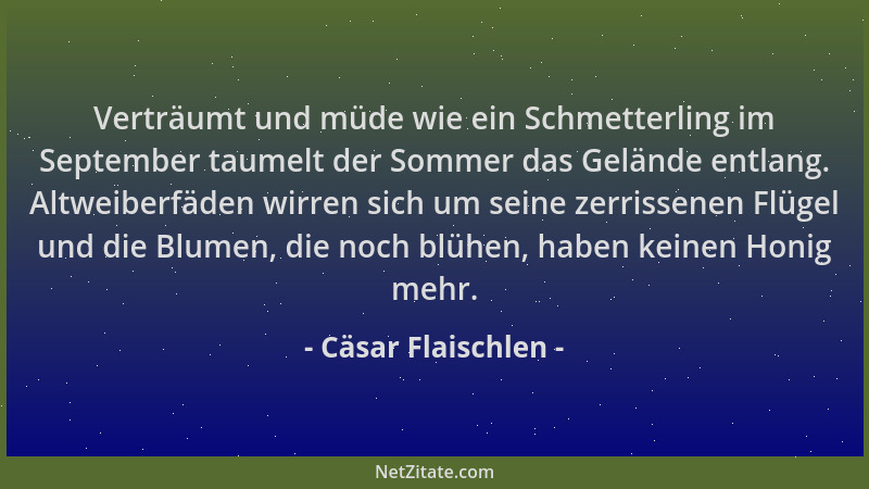 Cäsar Flaischlen - Verträumt und müde wie ein Schmetterling im September taumelt der Sommer das Gelände entlang. Altweiberf...