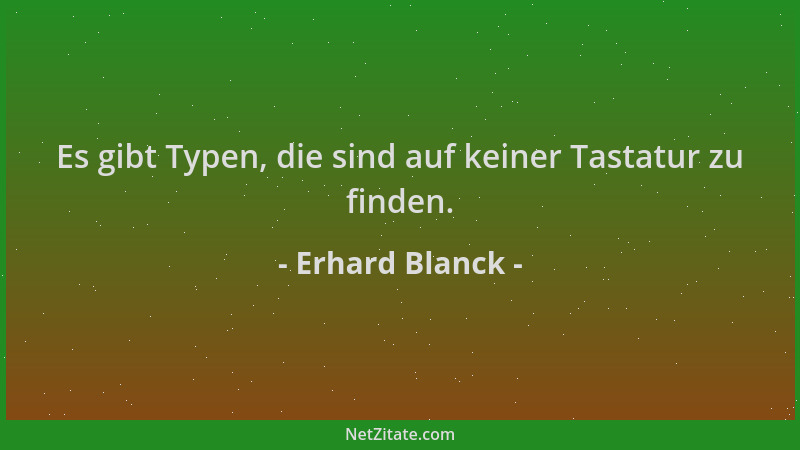 Erhard Blanck - Es gibt Typen, die sind auf keiner Tastatur zu finden....