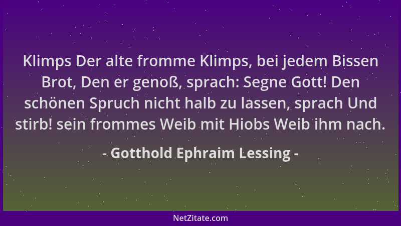 Gotthold Ephraim Lessing - Klimps Der alte fromme Klimps, bei jedem Bissen Brot, Den er genoß, sprach: Segne Gott! Den schö...