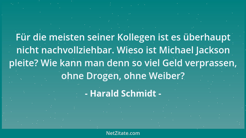 Harald Schmidt - Für die meisten seiner Kollegen ist es überhaupt nicht nachvollziehbar. Wieso ist Michael Jackson pleite?...