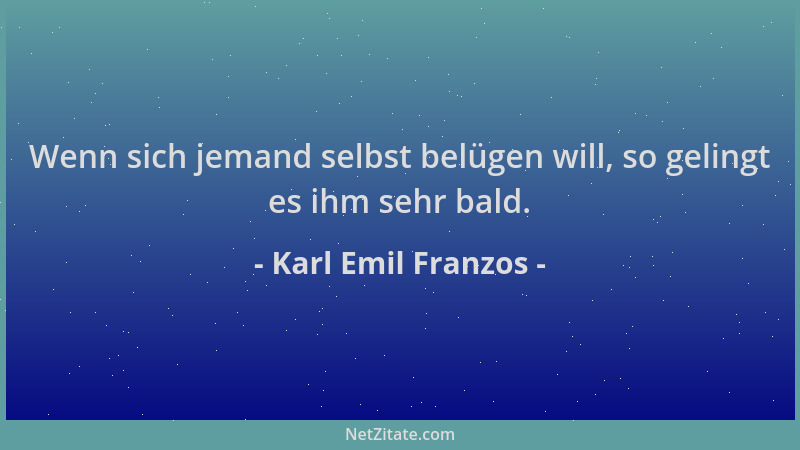 Karl Emil Franzos - Wenn sich jemand selbst belügen will, so gelingt es ihm sehr bald....