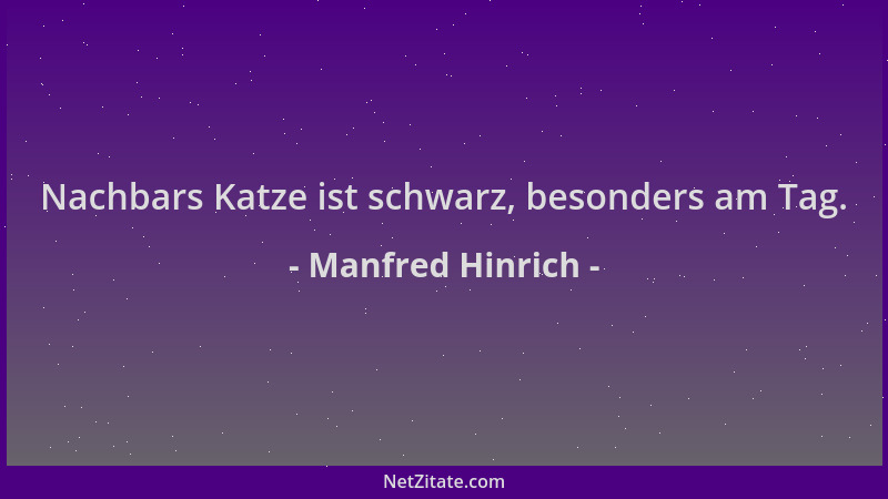 Manfred Hinrich - Nachbars Katze ist schwarz, besonders am Tag....