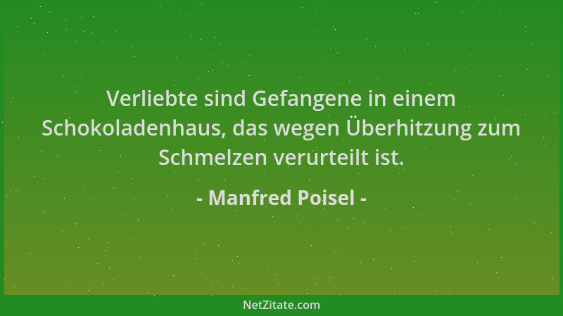 Manfred Poisel - Verliebte sind Gefangene in einem Schokoladenhaus, das wegen Überhitzung zum Schmelzen verurteilt ist....