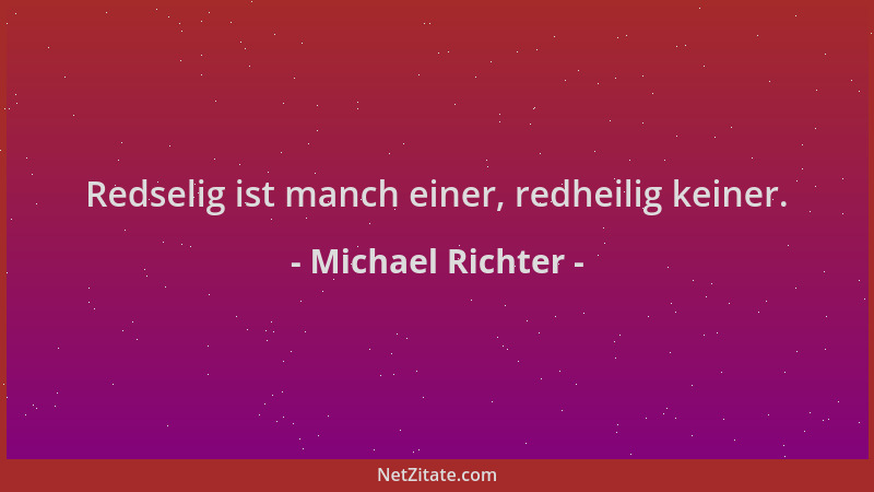 Michael Richter - Redselig ist manch einer, redheilig keiner....
