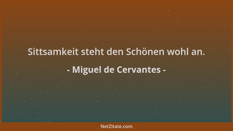 Miguel de Cervantes - Sittsamkeit steht den Schönen wohl an....