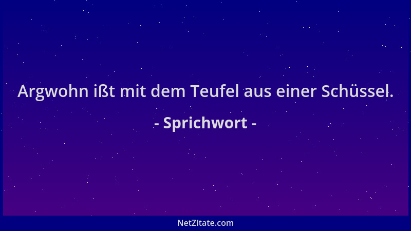 Sprichwort - Argwohn ißt mit dem Teufel aus einer Schüssel....