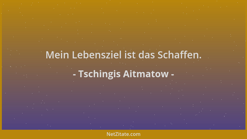 Tschingis Aitmatow - Mein Lebensziel ist das Schaffen....