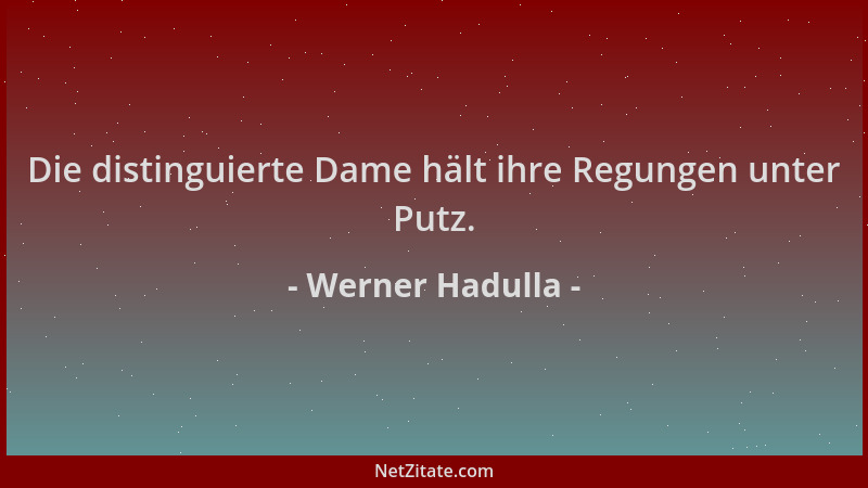 Werner Hadulla - Die distinguierte Dame hält ihre Regungen unter Putz....