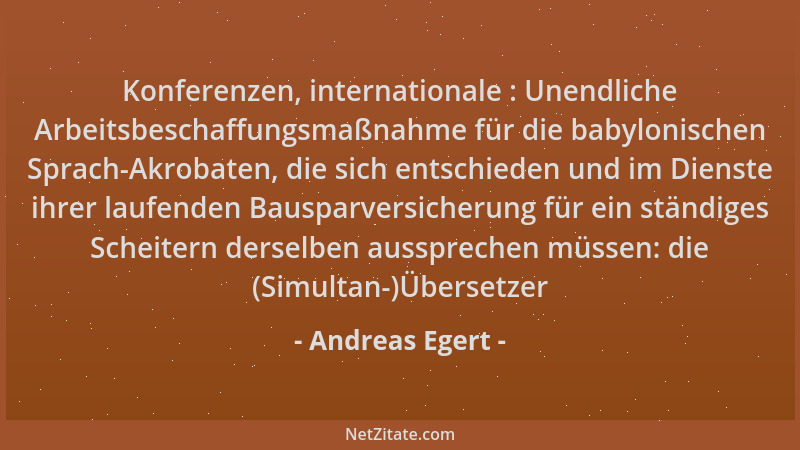 Andreas Egert - Konferenzen, internationale : Unendliche Arbeitsbeschaffungsmaßnahme für die babylonischen Sprach-Akrobaten...
