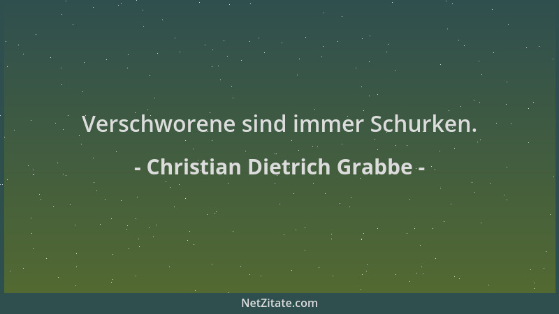 Christian Dietrich Grabbe - Verschworene sind immer Schurken....