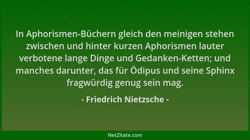 Friedrich Nietzsche - In Aphorismen-Büchern gleich den meinigen stehen zwischen und hinter kurzen Aphorismen lauter verbote...