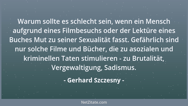 Gerhard Szczesny - Warum sollte es schlecht sein, wenn ein Mensch aufgrund eines Filmbesuchs oder der Lektüre eines Buches...