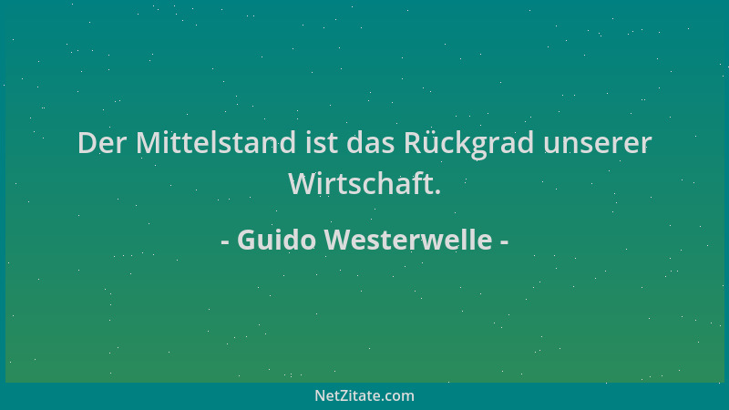 Guido Westerwelle - Der Mittelstand ist das Rückgrad unserer Wirtschaft....