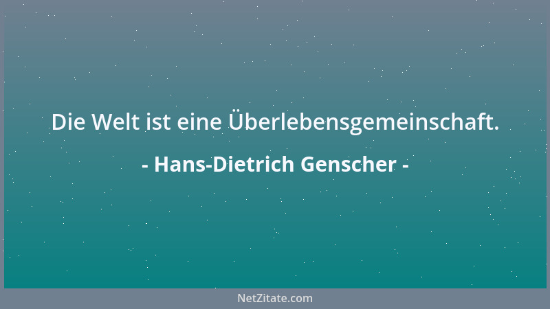 Hans-Dietrich Genscher - Die Welt ist eine Überlebensgemeinschaft....