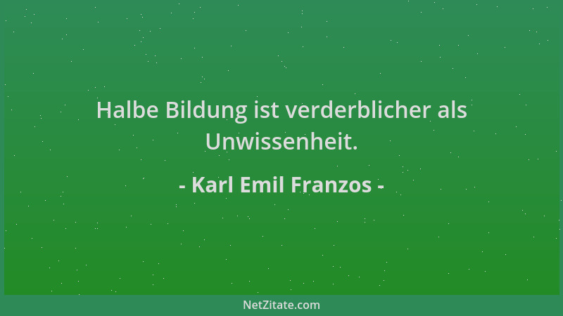 Karl Emil Franzos - Halbe Bildung ist verderblicher als Unwissenheit....