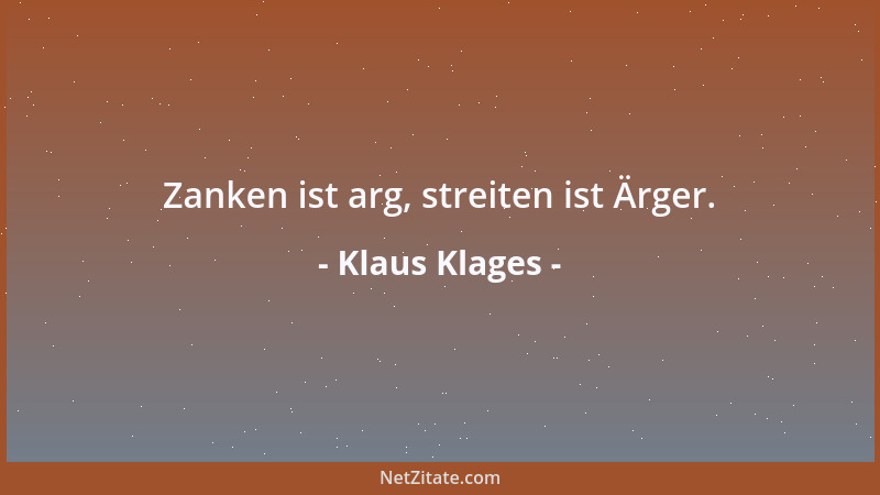 Klaus Klages - Zanken ist arg, streiten ist Ärger....