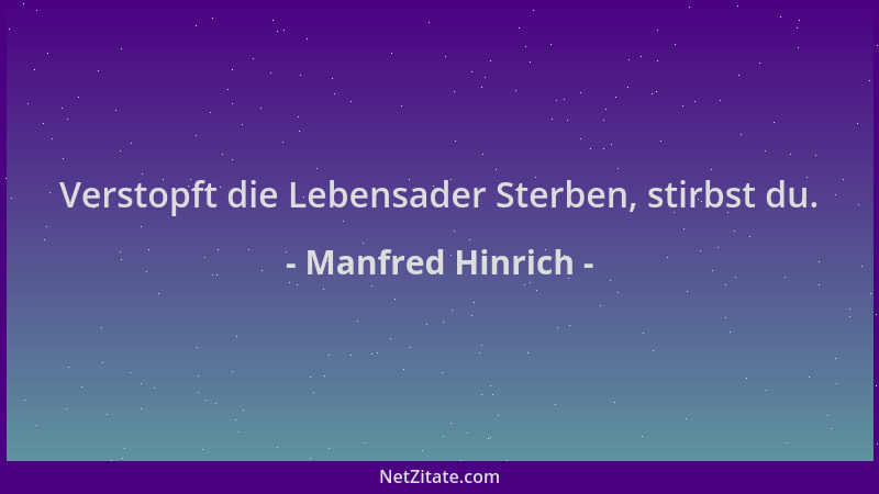 Manfred Hinrich - Verstopft die Lebensader Sterben, stirbst du....