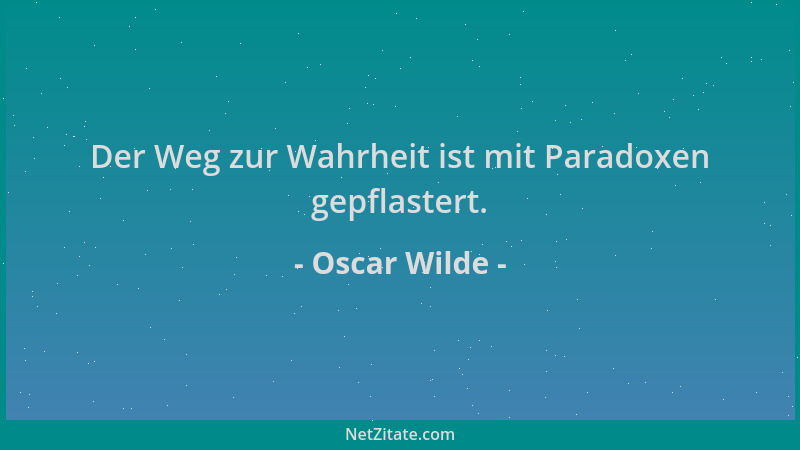 Oscar Wilde - Der Weg zur Wahrheit ist mit Paradoxen gepflastert....