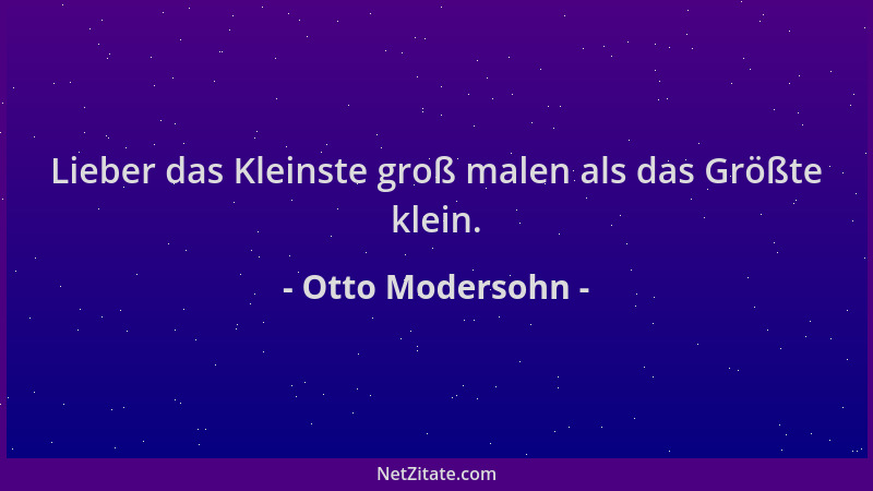 Otto Modersohn - Lieber das Kleinste groß malen als das Größte klein....