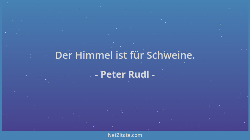 Peter Rudl - Der Himmel ist für Schweine....