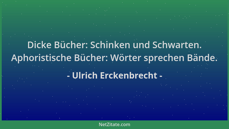 Ulrich Erckenbrecht - Dicke Bücher: Schinken und Schwarten. Aphoristische Bücher: Wörter sprechen Bände....