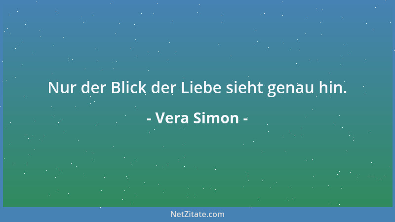 Vera Simon - Nur der Blick der Liebe sieht genau hin....